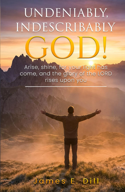 Undeniably, Indescribably God!