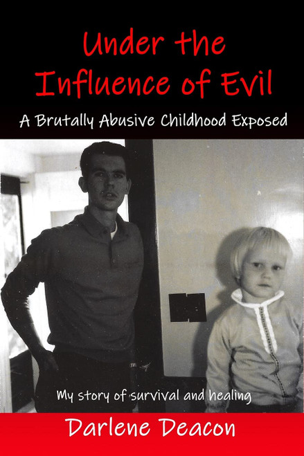 Under the Influence of Evil: A Brutally Abusive Childhood Exposed