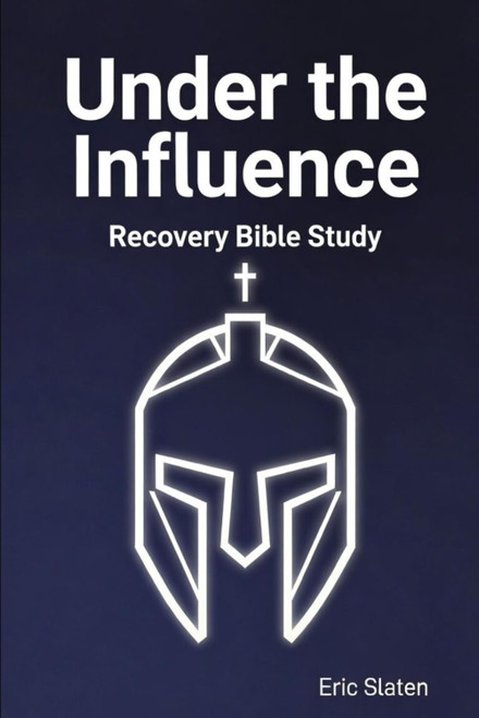 Under the Influence: Recovery Bible Study