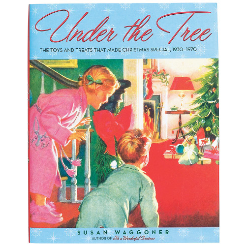 Under the Tree: The Toys and Treats That Made Christmas Special