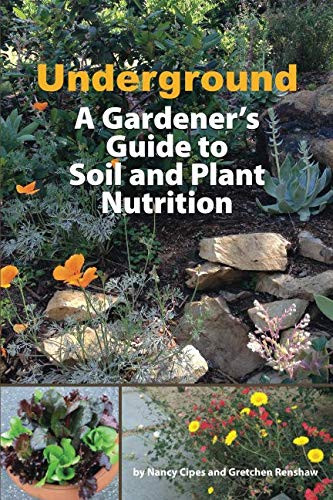 Underground: A Gardener's Guide to Soil and Plant Nutrition
