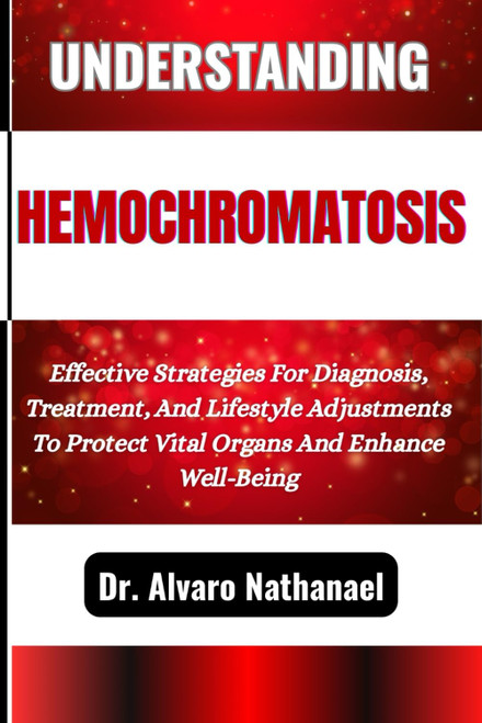 UNDERSTANDING HEMOCHROMATOSIS: Effective Strategies For Diagnosis