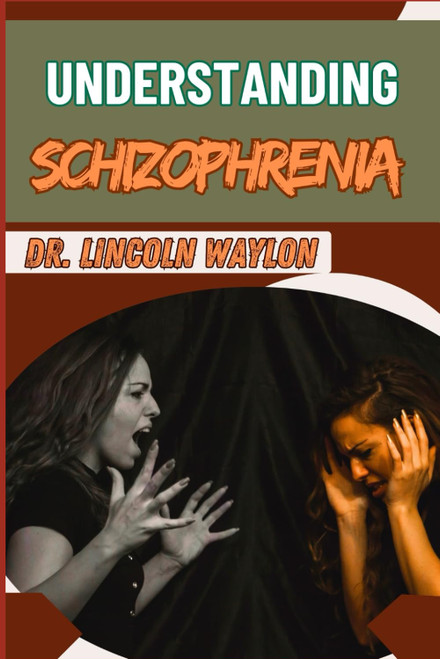 UNDERSTANDING SCHIZOPHRENIA: Comprehensive Insights Into Symptoms