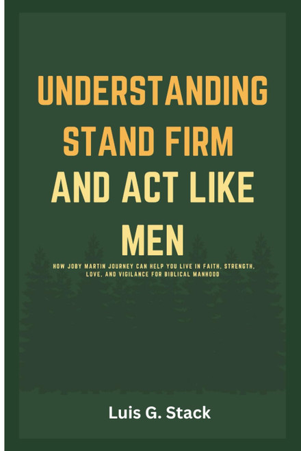 Understanding Stand Firm And Act Like Men