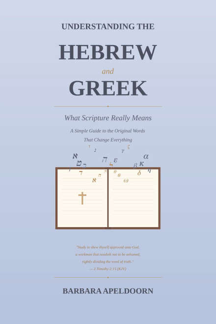 UNDERSTANDING the HEBREW and GREEK: What Scripture Really Means