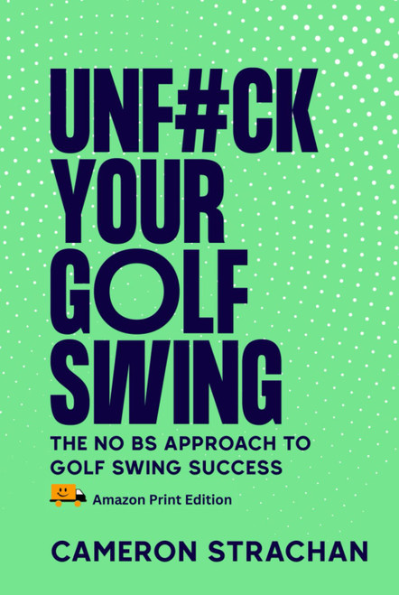 UnF#ck Your Golf Swing: The No BS Approach To Golf Swing Success