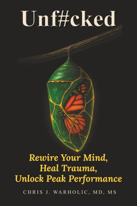 Unf#cked: Rewire Your Mind, Heal Trauma, Unlock Peak Performance