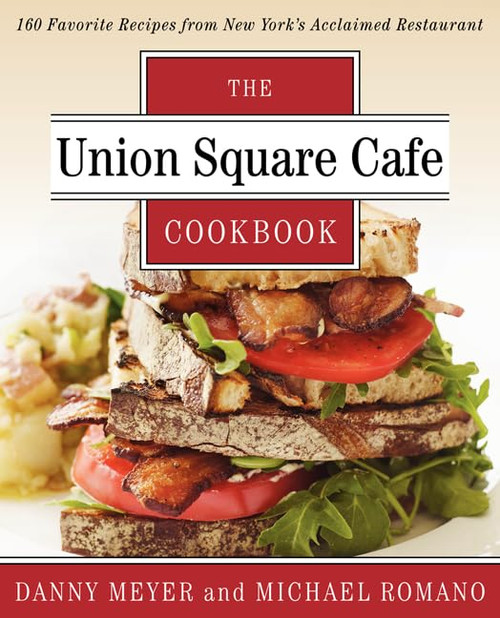 Union Square Cafe Cookbook: 160 Favorite Recipes from New York's