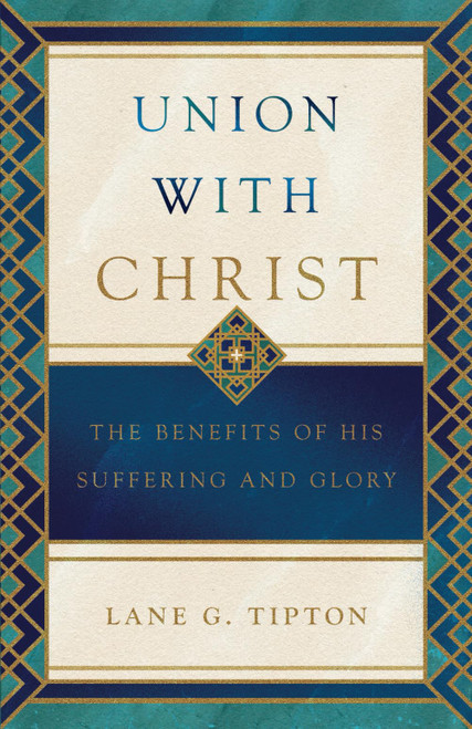 Union with Christ: The Benefits of His Suffering and Glory
