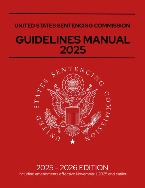 United States Sentencing Commission Guidelines Manual 2025: Annotated