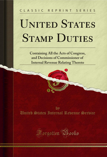 United States Stamp Duties: Containing All the Acts of Congress