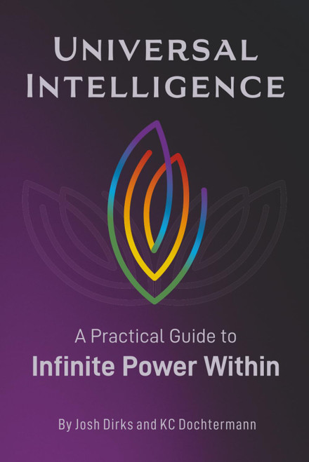 Universal Intelligence: A Practical Guide to Infinite Power Within