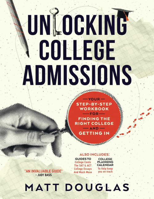 Unlocking College Admissions: Your Step-By-Step Workbook For Finding The