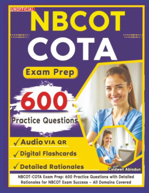 Unofficial NBCOT-COTA Exam Prep: 600 Practice Questions with Detailed