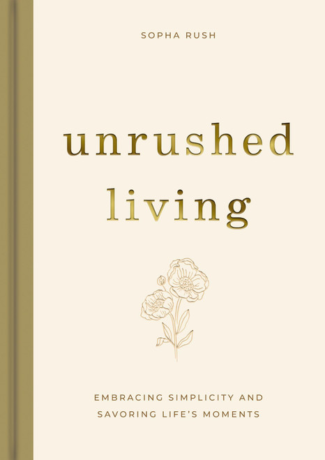 Unrushed Living: Embracing Simplicity and Savoring Life's Moments