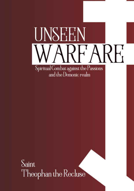 Unseen Warfare: Spiritual Combat against the Passions and the Demonic