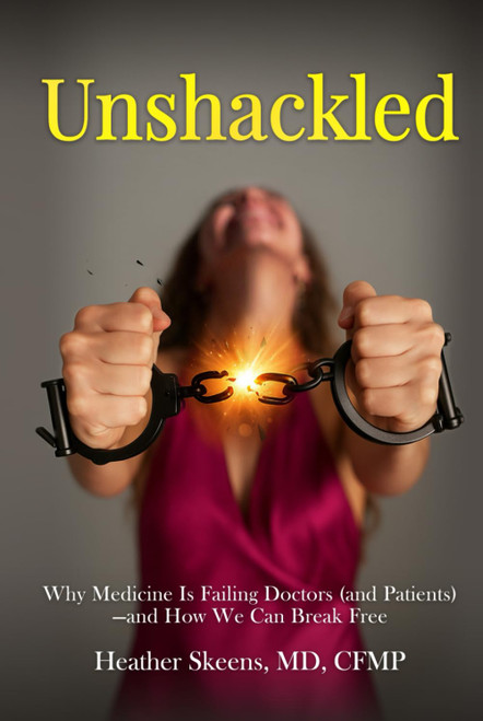 Unshackled: Why Medicine Is Failing Doctors