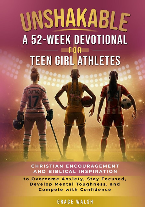 Unshakable: A 52-Week Devotional for Teen Girl Athletes: Christian