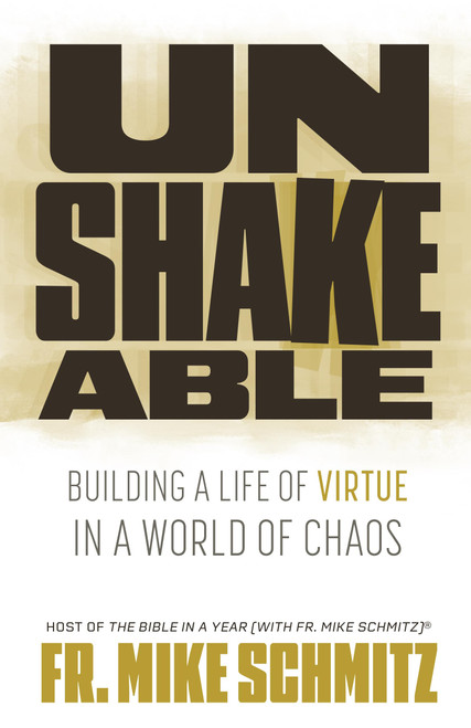 Unshakeable: Building a Life of Virtue in a World of Chaos