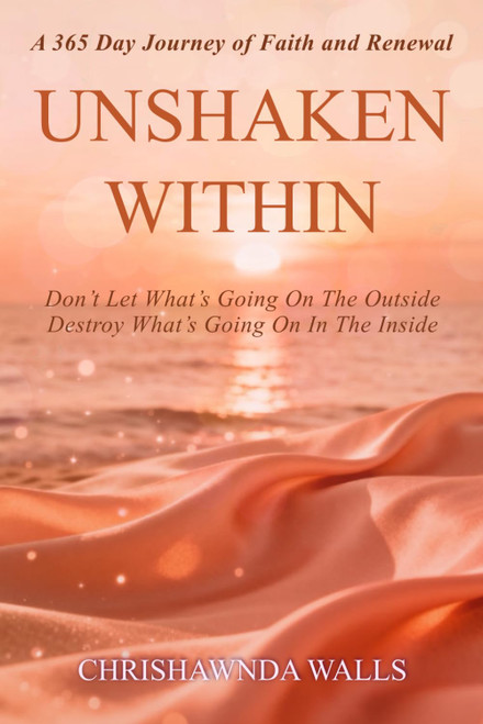 Unshaken Within: Don't Let What's Going On the Outside Destroy What's