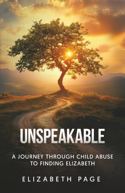 Unspeakable: A Journey through Child Abuse to Finding Elizabeth