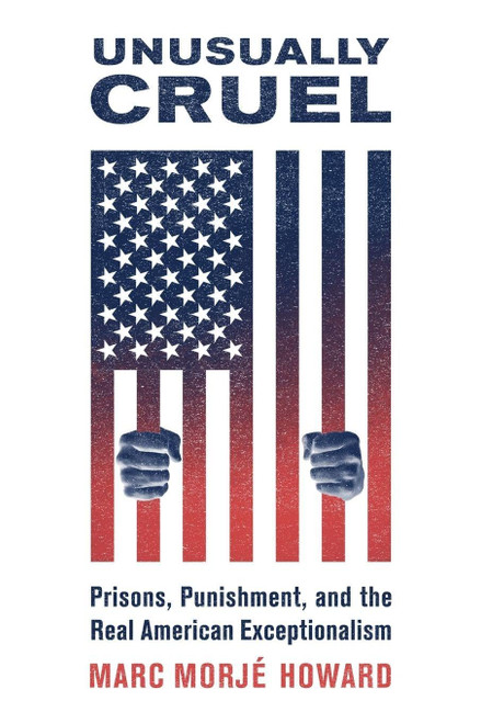 Unusually Cruel: Prisons, Punishment, and the Real American