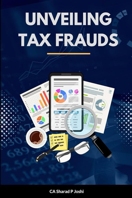 Unveiling Tax Frauds: A Reference Book for Certified Tax Fraud Analysts