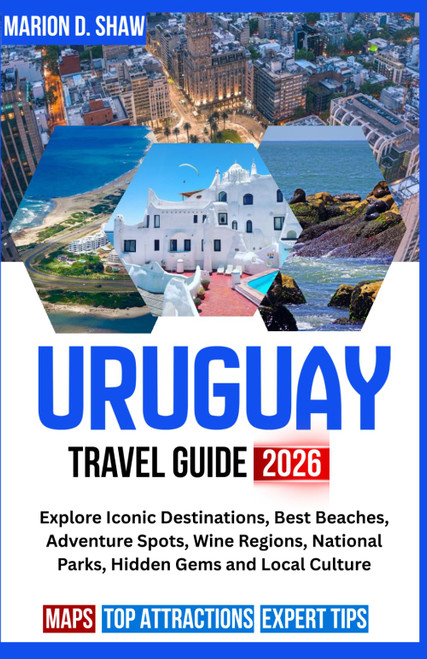 URUGUAY TRAVEL GUIDE 2026 (Full-Color) Explore Iconic Destinations