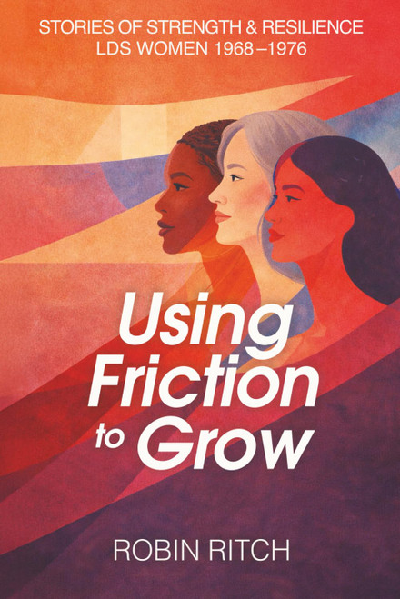 Using Friction to Grow: Stories of Strength and Resilience