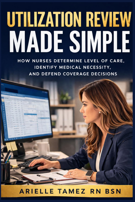 Utilization Review Made Simple: How Nurses Determine Level of Care