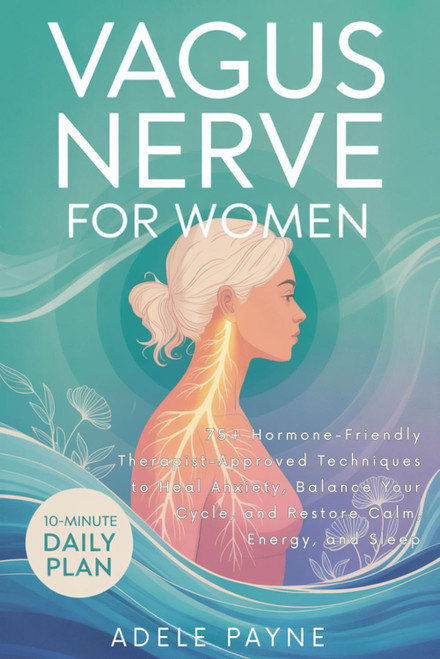 Vagus Nerve for Women: 75+ Hormone-Friendly Therapist-Approved Techniques