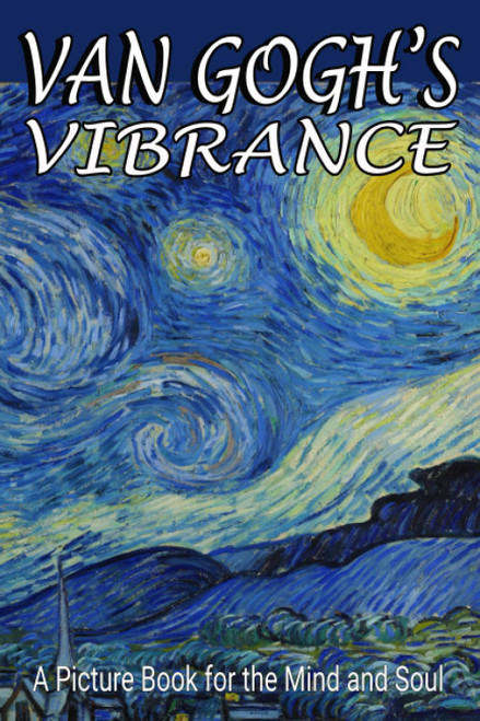 Van Gogh's Vibrance: A Picture Book for the Mind and Soul