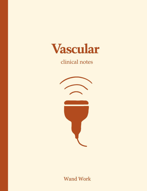 Vascular Clinical Notes (Wand Workâ¢) Notebook for Ultrasound/Sonography Students/Professionals: 150 pages