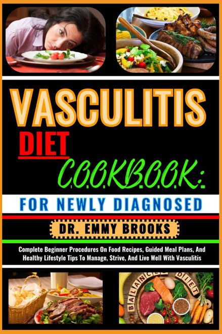 VASCULITIS DIET COOKBOOK: FOR NEWLY DIAGNOSED: Complete Beginner