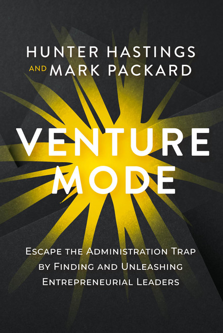 Venture Mode: Escape the Administration Trap by Finding and Unleashing