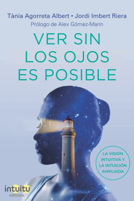 Ver sin los ojos es posible: La Visión Intuitiva y la Intuición Ampliada (Spanish Edition)