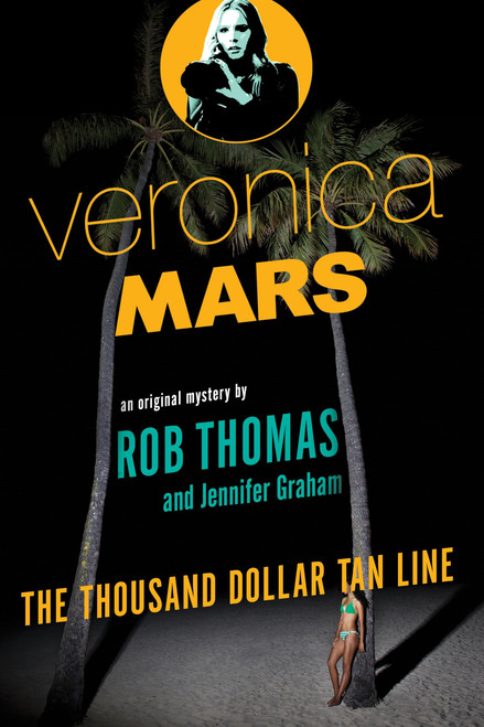 Veronica Mars: An Original Mystery by Rob Thomas: The Thousand-Dollar Tan