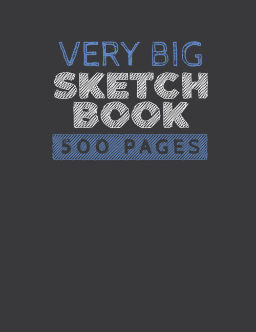 Very Big Sketch Book 500 Pages: Large Blank Notebook For Drawing