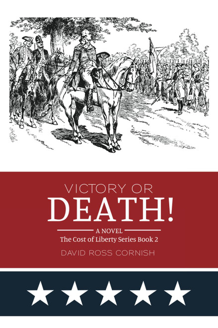 Victory or Death!: A Novel (the Cost of Liberty Series)