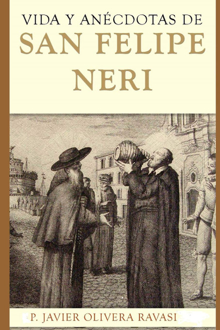 Vida y anécdotas de San Felipe Neri (Spanish Edition)