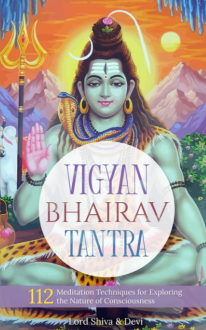Vigyan Bhairav Tantra: 112 Meditation Techniques for Exploring the Nature