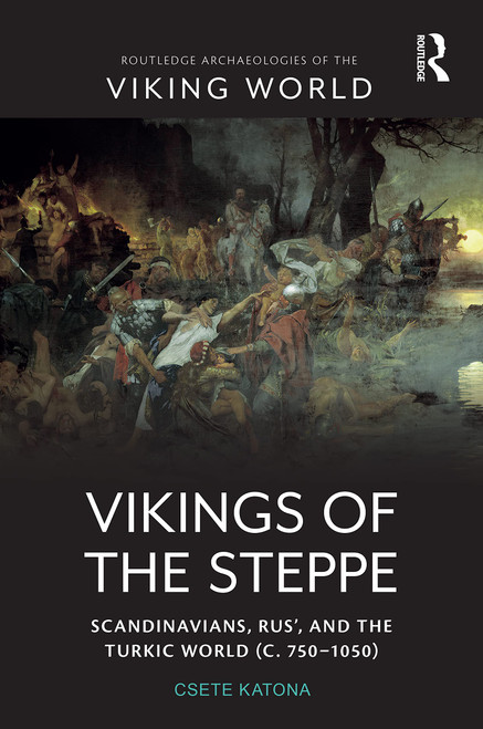 Vikings of the Steppe: Scandinavians, Rus', and the Turkic World (c. 750–1050)