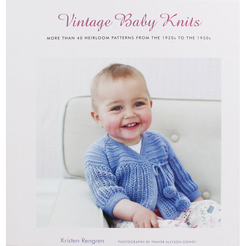 Vintage Baby Knits: More Than 40 Heirloom Patterns from the 1920s to the