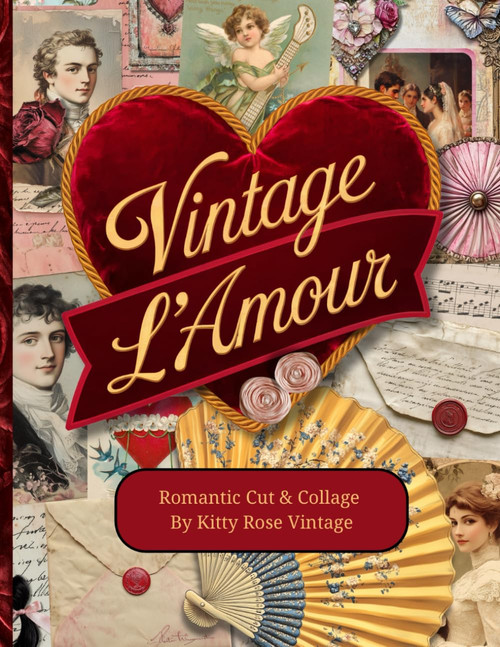 Vintage L'Amour: Romantic Cut & Collage for Junk Journals