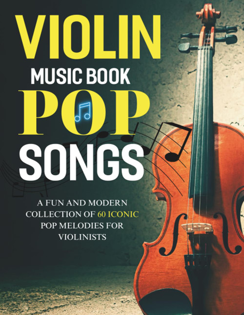Violin Music Book Pop Songs: A Fun and Modern Collection of 60 Iconic Pop