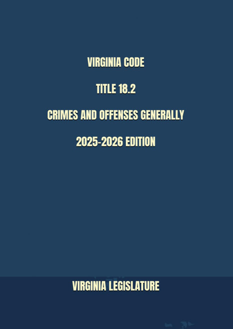 Virginia Code Title 18.2 Crimes and Offenses Generally 2025-2026 Edition