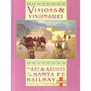 Visions and Visionaries: The Art and Artists of the Santa Fe Railway