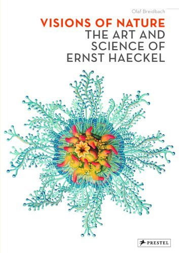 Visions of Nature: The Art and Science of Ernst Haeckel