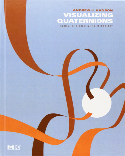 Visualizing Quaternions (The Morgan Kaufmann Series in Interactive 3D