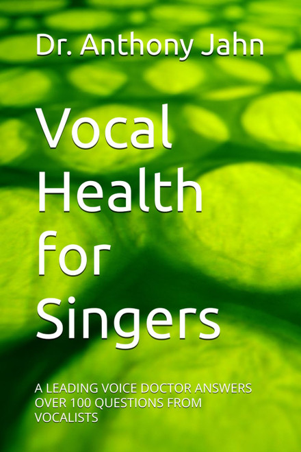 Vocal Health for Singers: A Leading Voice Doctor Answers over 100